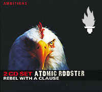 Atomic Rooster Rebel With A Clause (2 CD) Серия: Ambitions инфо 11652g.